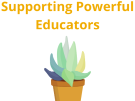 Supporting Powerful Educators